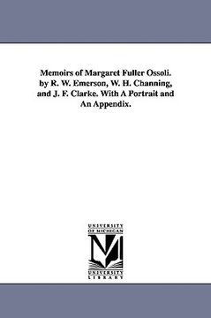 portada memoirs of margaret fuller ossoli. by r. w. emerson, w. h. channing, and j. f. clarke. with a portrait and an appendix.