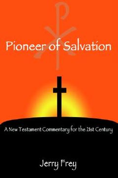 portada pioneer of salvation: a new testament commentary for the 21st century (en Inglés)