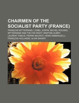 portada chairmen of the socialist party (france): fran ois mitterrand, lionel jospin, michel rocard, mitterrand and the far right, martine aubry