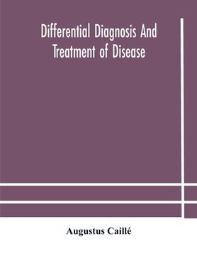 portada Differential diagnosis and treatment of disease, a text-book for practitioners and advanced students, with Two Hundred and Twenty-Eight illustrations (en Inglés)