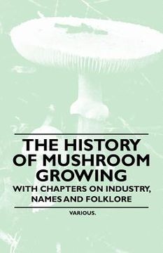 portada the history mushroom growing - with chapters on industry, names and folklore