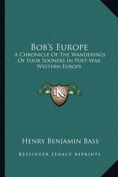 portada bob's europe: a chronicle of the wanderings of four sooners in post-war western europe (en Inglés)