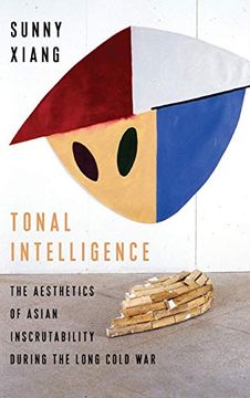 portada Tonal Intelligence: The Aesthetics of Asian Inscrutability During the Long Cold war (Literature Now)