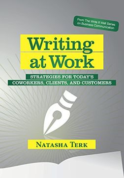 portada Writing at Work: Strategies for today's coworkers, clients, and customers (The Write It Well Series on Business Communication) (en Inglés)