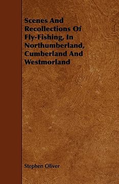 portada scenes and recollections of fly-fishing, in northumberland, cumberland and westmorland (en Inglés)