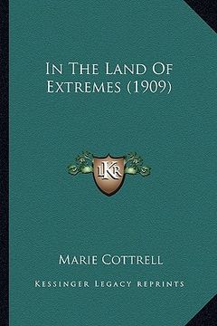 portada in the land of extremes (1909) in the land of extremes (1909) (en Inglés)