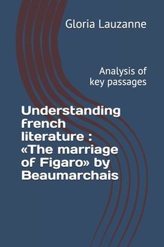 portada Understanding french literature: The marriage of Figaro by Beaumarchais: Analysis of key passages (en Inglés)