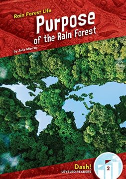 portada Purpose of the Rain Forest (Rain Forest Life; Dash! Leveled Readers, 2) (in English)