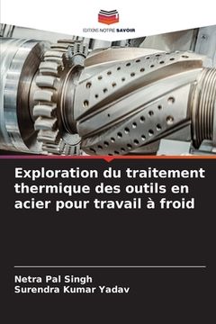 portada Exploration du traitement thermique des outils en acier pour travail à froid (en Francés)