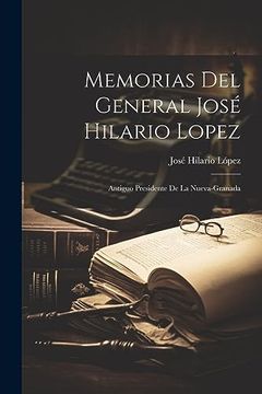 portada Memorias del General José Hilario Lopez: Antiguo Presidente de la Nueva-Granada