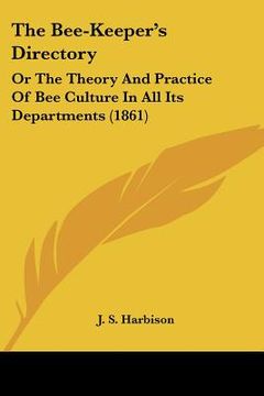 portada the bee-keeper's directory: or the theory and practice of bee culture in all its departments (1861) (en Inglés)