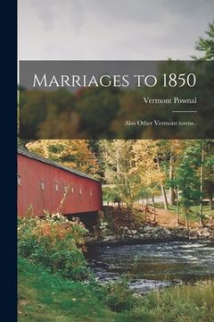 portada Marriages to 1850: Also Other Vermont Towns..