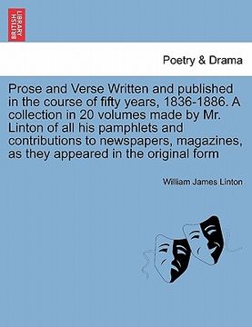 portada prose and verse written and published in the course of fifty years, 1836-1886. a collection in 20 volumes made by mr. linton of all his pamphlets and