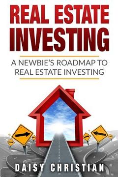 portada Real Estate: A Newbie's Roadmap to Real Estate Investing (en Inglés)