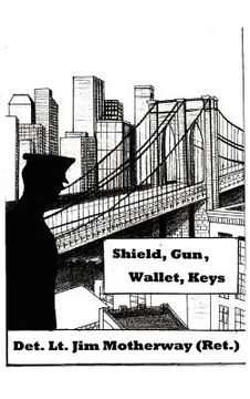 portada shield, gun, wallet, keys: one cop's story