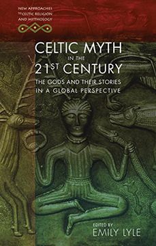 portada Celtic Myth in the 21St Century: The Gods and Their Stories in a Global Perspective (New Approaches to Celtic Religion and Mythology) (in English)