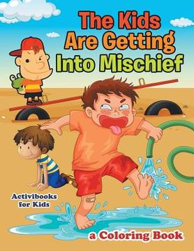portada The Kids Are Getting Into Mischief, a Coloring Book (en Inglés)