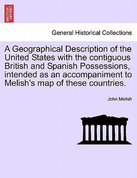 portada a geographical description of the united states with the contiguous british and spanish possessions, intended as an accompaniment to melish's map of (en Inglés)