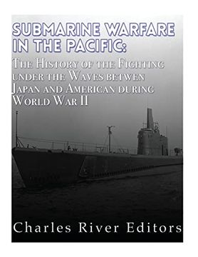 portada Submarine Warfare in the Pacific: The History of the Fighting Under the Waves Between Japan and America During World war ii (Paperback) 