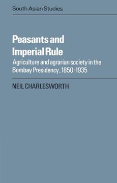 portada Peasants and Imperial Rule: Agriculture and Agrarian Society in the Bombay Presidency 1850 1935 (Cambridge South Asian Studies) (in English)