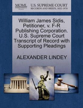 portada william james sidis, petitioner, v. f-r publishing corporation. u.s. supreme court transcript of record with supporting pleadings (en Inglés)