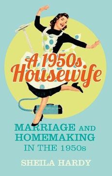 portada A 1950s Housewife: Marriage and Homemaking in the 1950s
