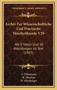 portada Archiv Fur Wissenschaftliche Und Practische Thierheilkunde V29: Mit 9 Tafein Und 50 Abbildungen Im Text (1903) (in German)