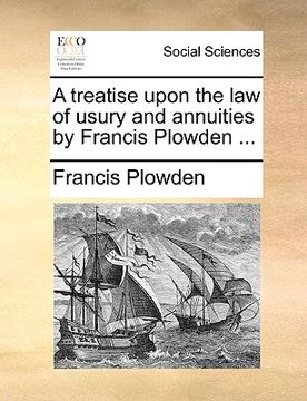 portada a treatise upon the law of usury and annuities by francis plowden ... (en Inglés)