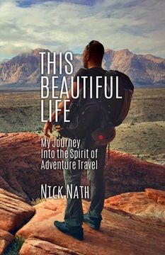 portada This Beautiful Life: My Journey Into the Spirit of Adventure Travel (en Inglés)