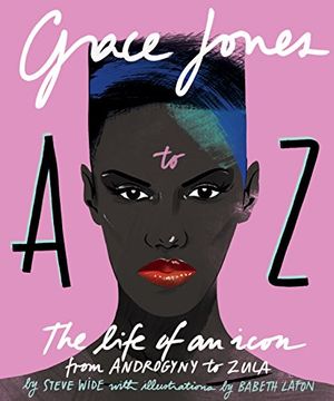portada Grace Jones a to z: The Life of an Icon - From Androgyny to Zula (en Inglés)