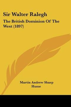 portada sir walter ralegh: the british dominion of the west (1897) (in English)