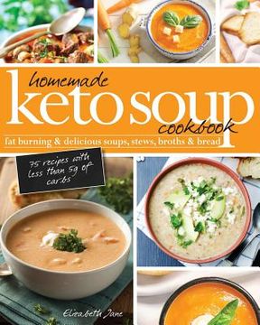portada Homemade Keto Soup Cookbook: Fat Burning & Delicious Soups, Stews, Broths & Bread. 