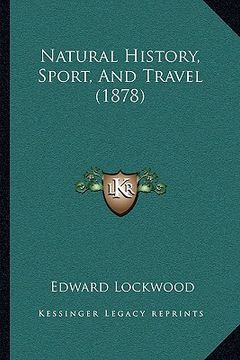 portada natural history, sport, and travel (1878) (in English)