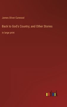 portada Back to God's Country; and Other Stories: in large print (en Inglés)