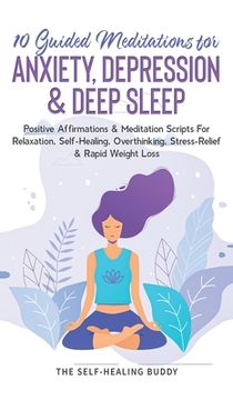 portada 10 Guided Meditations For Anxiety, Depression & Deep Sleep: Positive Affirmations & Meditation Scripts For Relaxation, Self-Healing, Overthinking, Str (in English)