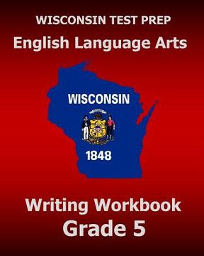 portada WISCONSIN TEST PREP English Language Arts Writing Workbook Grade 5 (in English)