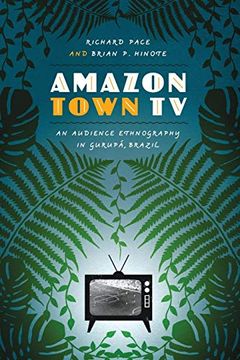 portada Amazon Town tv: An Audience Ethnography in Gurupá, Brazil (Joe r. And Teresa Lozano Long Series in Latin American and Latino art and Culture) (en Inglés)