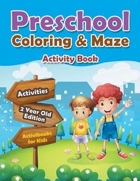 portada Preschool Coloring & Maze Activity Book - Activities 2 Year Old Edition (en Inglés)