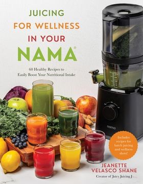 portada Juicing for Wellness in Your Nama: 60 Healthy Recipes to Easily Boost Your Nutritional Intake