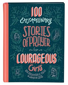portada 100 Extraordinary Stories of Prayer for Courageous Girls: Unforgettable Tales of Women of Faith (en Inglés)