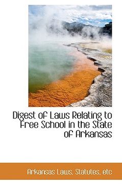 portada digest of laws relating to free school in the state of arkansas (en Inglés)