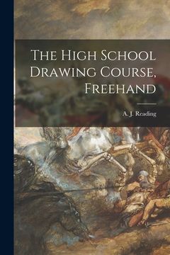 portada The High School Drawing Course, Freehand [microform] (in English)