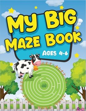 portada My Big Maze Book Ages 4-6: Best activity maze books for kids. A perfect brain game mazes for kids. Awesome activity mazes for your kids to train (in English)