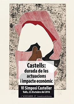portada Castells: Durada de les Actuacions i Impacte Economic (vi Simposi Casteller, Valls, 22 d Octubre del 2016) (in Catalá)