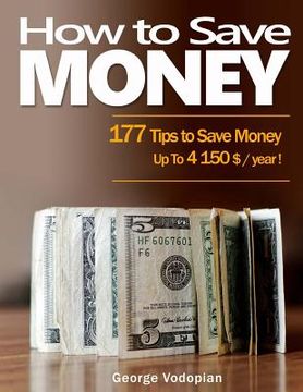 portada How to Save Money: 177 Tips to Save Money Up To 4150 $ / year ! 