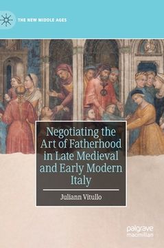 portada Negotiating the Art of Fatherhood in Late Medieval and Early Modern Italy (en Inglés)
