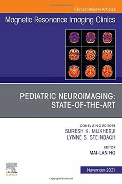 portada Pediatric Neuroimaging: State-Of-The-Art, an Issue of Magnetic Resonance Imaging Clinics of North America (Volume 29-4) (The Clinics: Radiology, Volume 29-4) (en Inglés)