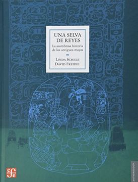 portada Una Selva de Reyes. La Asombrosa Historia de los Antiguos Mayas (in Spanish)