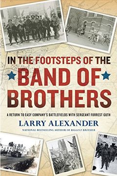 portada In the Footsteps of the Band of Brothers: A Return to Easy Company's Battlefields With Sergeant Forrest Guth (in English)