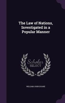 portada The Law of Nations, Investigated in a Popular Manner